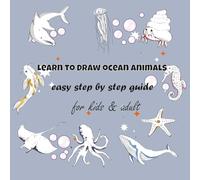 Learn To Draw Ocean Animals : easy step by step guide for kids and adult