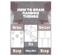 Learn To Draw Random Things Easily: Step By Step Guide