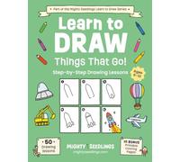 Learn to Draw Things That Go!: 50 Step-By-Step Drawing Lessons for Kids Ages 6-10