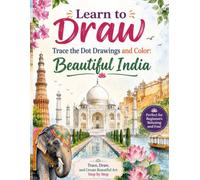 Learn to Draw Trace the Dot Drawings and Color: Beautiful India: Learn to Trace India's Most Beautiful Landmarks, Animals, Traditions, and Scenic ... Before Coloring / Dot tracing coloring book