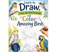 Learn to Draw, Trace the Dot Drawings and Coloring Book: Amazing Birds: Easy Bird Drawing, Dot Tracing, and Coloring Activities for Adults good for ... Drawing Skills / Birds from Around the World