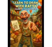 Learn to Draw with Ratty - Volume Six: Thailand Special: A Hilarious Step-by-Step Drawing Adventure Through Thailand - Packed with Elephants, ... and Tropical Chaos for Creative Kids Aged 7+