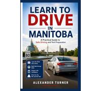 LEARN TO DRIVE IN MANITOBA: A Practical Guide to Safe Driving and Test Preparation