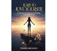 Learn to Love Yourself: A Journey to Acceptance, Healing, and Inner Peace
