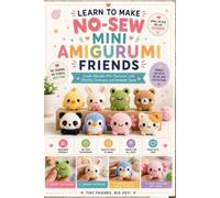 Learn to Make No-Sew Mini Amigurumi Friends.: Create Adorable Mini Characters with Effortless Techniques and Handmade Charm