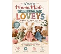 Learn to Mama Made Mini Knotted Loveys for Handmade: A Step-by-Step Guide to Creating Soft Amigurumi Comfort Friends and Keepsake Gifts