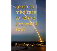 Learn to meditate to refine the world soul: 25