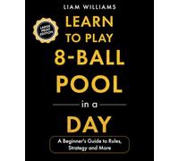 Learn to Play 8-Ball Pool in a Day: A Beginner's Guide to Rules, Strategy and More, Large Print Edition