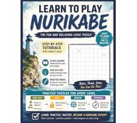 Learn to Play Nurikabe: A Beginner-Friendly Step-by-Step Guide with Tutorials, Strategy Tips, and Practice Puzzles for Every Level | Learn the Rules, ... Puzzle Book For Teens, Adults, and Seniors