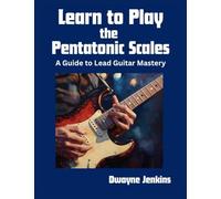 Learn to Play the Pentatonic Scales: A Comprehensive Guide to Lead Guitar Mastery