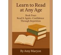 Learn to Read at Any Age: Book Four: Read It Again-Confidence Through Repetition
