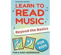 Learn to Read Music for Kids - Beyond the Basics: A Step-by-Step Music Reading Workbook with Essential Notes, Rhythms, and Fun Activities
