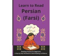 Learn to Read Persian (Farsi): Reading Practice for Beginners - A Step-by-Step Workbook to Build Reading Confidence