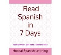 Learn to read Spanish in 7 Days: A Simple Step-by-Step Guide to Reading Spanish with Easy Rules, Pronunciation, and Practice Stories