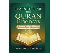 Learn to Read the Quran in 30 Days: A Beginner’s Guide to Tajweed, Pronunciation & Recitation