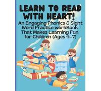 Learn to Read with Heart! An Engaging Phonics & Sight Word Practice workBook That Makes Learning Fun for Children (Ages 4-7)