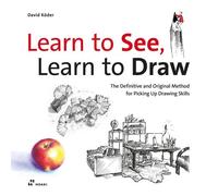 Learn To See, Learn To Draw. The Definitive And Original Method For Picking Up D