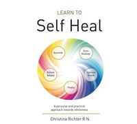 Learn to Self Heal: A personal and practical approach towards wholeness - ...