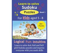 Learn to Solve Sudoku Puzzles for Kids Ages 5-8 | Easy 4×4, 6×6 & 9×9 Puzzles with Large Grids and Fun Learning Challenges • Step-by-Step Instructions ... Edition | Great Gift for kids: Book 1 or 3