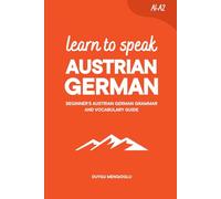 Learn to Speak Austrian German: Beginner’s Austrian German Grammar and Vocabulary Guide