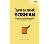 Learn to Speak Bosnian: Beginner's Bosnian Grammar and Vocabulary Guide