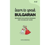 Learn to Speak Bulgarian: Beginner’s Bulgarian Grammar and Vocabulary Guide