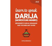 Learn to Speak Darija (Moroccan Arabic): Beginner’s Darija Grammar and Vocabulary Guide