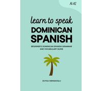 Learn to Speak Dominican Spanish: Beginner’s Dominican Spanish Grammar and Vocabulary Guide