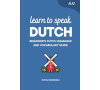 Learn to Speak Dutch: Beginner’s Dutch Grammar and Vocabulary Guide