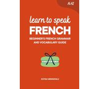 Learn to Speak French: Beginner's French Grammar and Vocabulary Guide