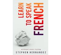 Learn to speak French: without even trying: 3