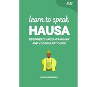 Learn to Speak Hausa: Beginner’s Hausa Grammar and Vocabulary Guide