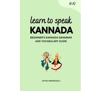 Learn to Speak Kannada: Beginner’s Kannada Grammar and Vocabulary Guide