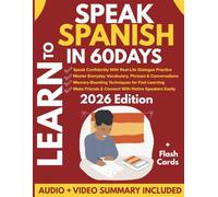 Learn to Speak Spanish in 60 Days: A Beginner’s Guide to Learn Spanish Fast, Master Common Words, Useful Idioms, Common Phrases, with 15-Minute Daily Lessons and Practical Exercises