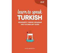 Learn to Speak Turkish: Beginner’s Turkish Grammar and Vocabulary Guide