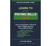 Learn to Stop Paying Bills Late: How to Break the “I’ll Do It Later” Habit and Pay Every Bill On Time