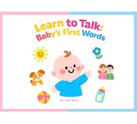 Learn to Talk: Baby’s First Words - Picture Book for Babies and Toddlers to Support Speech and Language Development (0-3 Years)