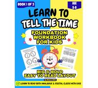 Learn To Tell The Time: Foundation Workbook For Kids: A Step-by-Step Introduction to Analogue and Digital Clocks