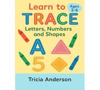 Learn to Trace: Letters, Numbers and Shapes