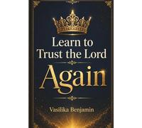Learn to Trust the Lord Again