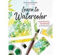 Learn to Watercolor: The Essential Techniques in 10 Projects