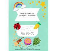 "Learn to Write: ABC Tracing for Little Hands": Big Letters, Easy Steps - Handwriting Practice Book for Preschool and Kindergarten