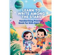 Learn to Write Among the Stars: Handwriting Practice Book for Kids Ages 4-7