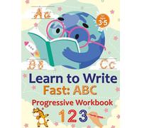 Learn to Write Fast: ABC & 123 Progressive Workbook.: From first lines to smart skills - an easy and joyful plan for preschool success.