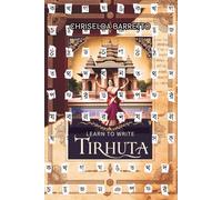 Learn To Write Tirhuta (Illustrated): Educational Workbooks. Indigenous Scripts. Script Revival & Preservation. Write Ancient Alphabets. Foreign ... Scripts. Calligraphy & Writing Systems.