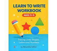 Learn to Write Workbook for Kids Ages 3-5: Tracing Lines, Shapes, Letters and Numbers Preschool Writing Practice