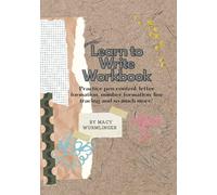 Learn to Write Workbook: Practice pen control, letter formation, number formation, line tracing and so much more!