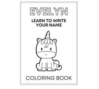 Learn to Write Your Name - Evelyn: Personalized Coloring & Handwriting Practice Book for Kids: Fun Activities for Early Learners to Trace, Color, and Practice Writing Their Name