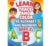 Learn, Trace & Color the Alphabet and Numbers: Fun Educational Coloring Book and Activities to Help Toddlers Learn Letters, Numbers, and Early Writing Skills Ages 3+