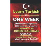 Learn Turkish in One Week. 4000 Most Common Words & Phrases with Perfect Pronunciation (in brackets). Increase Your Turkish Vocabulary and become Fluent Fast. Turkish Made Easy.